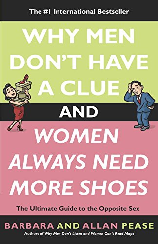 Why Men Don't Have a Clue and Women Always Need More Shoes